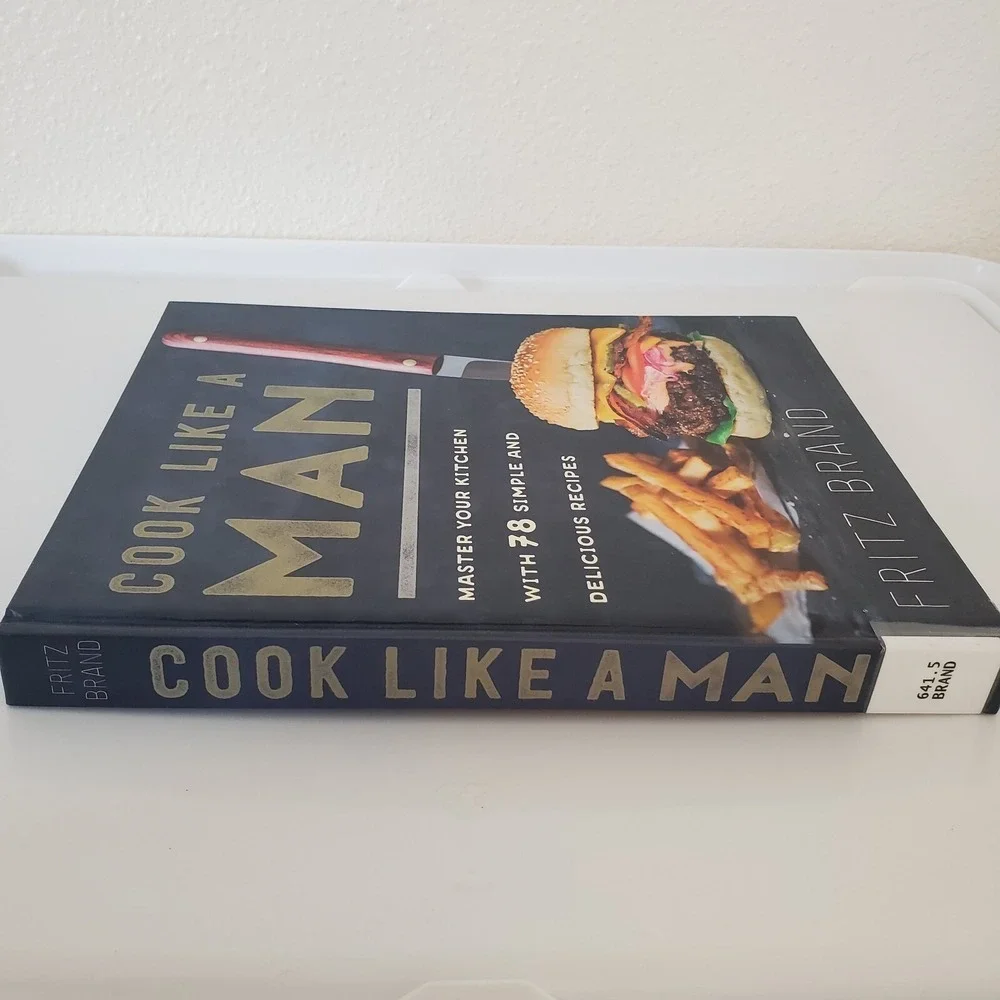 Cook Like a Man Fritz Brand Hardcover Cookbook 78 Recipes Kitchen Basics 2017